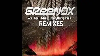 GReeNOX - You Feel When Everything Dies (Shortmanb Remix)