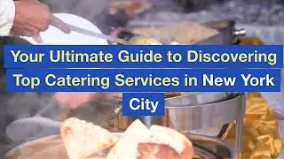 Your Ultimate Guide to Discovering Top Catering Services in New York City