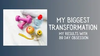 My Total Transformation - 80 Day Obsession Results