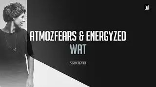 Atmozfears & Energyzed - WAT (#SCAN209)