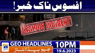 Geo News Headlines 10 PM - 𝐒𝐚𝐝 𝐍𝐞𝐰𝐬 | 19 June 2023