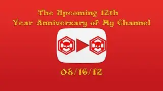 The Upcoming 12th Anniversary of My Channel