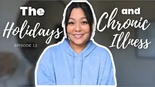 Ep12 A Message for Anyone Dealing with Chronic Illness During the Holidays