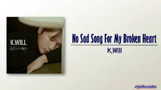 K.Will &ndash; No Sad Song For My Broken Heart [Rom|Eng Lyric]
