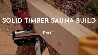 Solid Timber Sauna Build || PT 1
