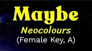 Maybe by Neocolours Female Key, A Karaoke
