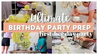 ULTIMATE PARTY PREP WITH ME | FIRST BIRTHDAY PARTY PREP | FIRST BEE DAY PARTY| CLEANING & DECORATING