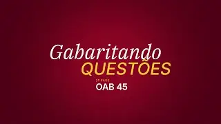 Gabaritando Questões | 2º fase OAB 45 -  Direito Penal