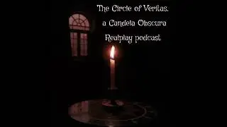 Circle of Veritas, a Candela Obscura Realplay, эпизод 15: &laquo;Прах к праху, часть 6&raquo;