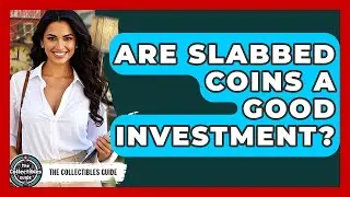 Are Slabbed Coins A Good Investment? - The Collectibles Guide