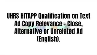 UHRS HITAPP Qualification Text Ad Copy Relevance &ndash; Close, Alternative or Unrelated Ad (English).