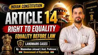 Article 14–Right to Equality Complete Explained | Doctrines & Landmark Cases - By Manmohan Jaiswal