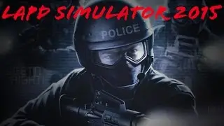 LAPD SIMULATOR 2015 (Game Night - Swat 4)