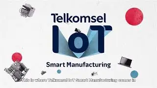Create Your Own Smart Manufacturing Solution with Telkomsel IoT&rsquo;s Expertise