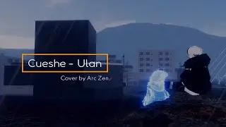 Cuesh&eacute; - Ulan 【Arc Zen Acoustic Cover】