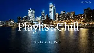 Playlist.chill | After Hours Jazz & Chill 🌙 深夜の都会に溶け込むジャジーなCityPop (No Ads)