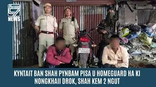 KYNTAIT BAN SHAH PYNBAM PISA U HOME GUARD HA KI NONGKHAII DROK, SHAH KEM 2 NGUT