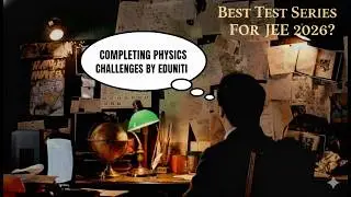BEST TEST SERIES FOR JEE 2026/EDUNITI 12 CHALLENGES STATUS/
