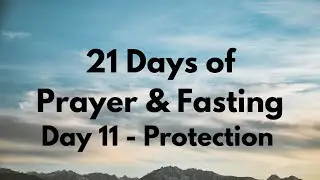 21 Days of Prayer & Fasting | Day 11 - Protection