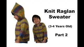 How to Knit Raglan Hoodie Sweater with Zipper (3-4 Years Old) - Part 2