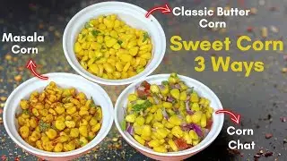 స్వీట్ కార్న్ మూడు రకాలుగా | Classic Butter, Masala Corn & Corn Chat | Sweet Corn 3 Ways