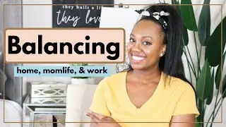 10 Tips: How I Balance Work & Life (health, cleaning, business, momlife) Mompreneur Series Pt. 4