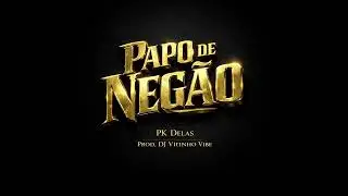 Papo de neg&atilde;o - PK Delas (Prod. DJ Vitinho Vibe)