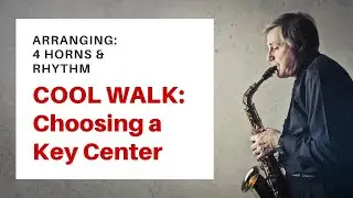 Arranging for 4 Horns: Cool Walk (Key Choices)