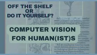 Off the Shelf? Computer Vision tools for Digital Humanties research [CV for DH, Germaine Götzelmann]