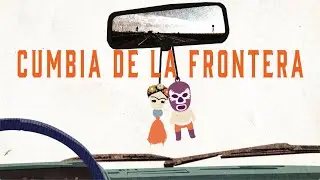 Cumbia de la Frontera: Official Music Video