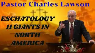 Eschatology 11 Giants In North America  II Pastor Charles Lawson