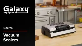 Galaxy External Vacuum Sealers: For Perfect Food Preservation