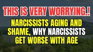 Narcissists Aging and Shame | Why Narcissists Get Worse with Age