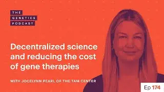 EP 174: Decentralized science, reducing the cost of gene therapies | Jocelynn Pearl of TAM Center