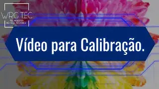 V&iacute;deo de calibra&ccedil;&atilde;o de imagem.