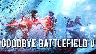 Goodbye Battlefield V, You Will Be Missed.