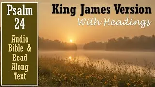 Psalm 24 | KJV AUDIO BIBLE (With Text & Images)