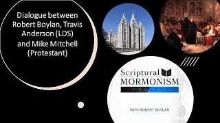 Dialogue between Robert Boylan, Travis Anderson (LDS) and Mike Mitchell (Protestant)