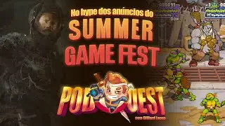PodQuest #408: Reagindo ao Summer Game Fest