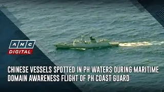 Chinese vessels spotted in PH waters during maritime domain awareness flight of PH Coast Guard | ANC