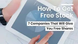 How To Get Free Stock: 7 Companies That Will Give You Free Shares