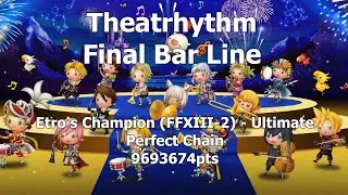 Theatrhythm FBL: Etro's Champion (FFXIII-2) Ultimate - Perfect Chain 9693674pts