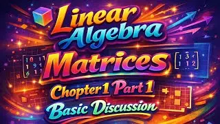 Linear Algebra Chapter 1(A) Matrics Part 1 Basic Mathematics World 360