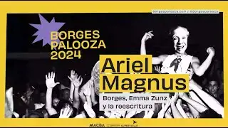 #BorgesPalooza 2024: una conversaci&oacute;n con Ariel Magnus sobre Borges, Emma Zunz y la reescritura