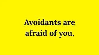 AVOIDANTS think YOU are the SPECIAL ONE - That’s why they Stay Away. 