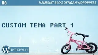 Wordpress Untuk Pemula - Custom Tampilan Tema Wordpress Bagian 1