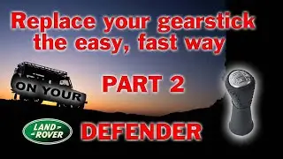 Land Rover Defender replace your gearstick Part 2 of 2