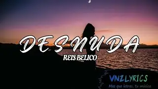 Desnuda - Reis B&eacute;lico (Letra-Lyrics)