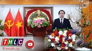 Lời chúc tết Ất Tỵ của đồng chí Trịnh Xuân Trường, Phó Bí thư Tỉnh ủy, Chủ tịch UBND tỉnh Lào Cai
