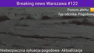 Niebezpieczna sytuacja pogodowa. Aktualizacja. Breaking news Warszawa #122